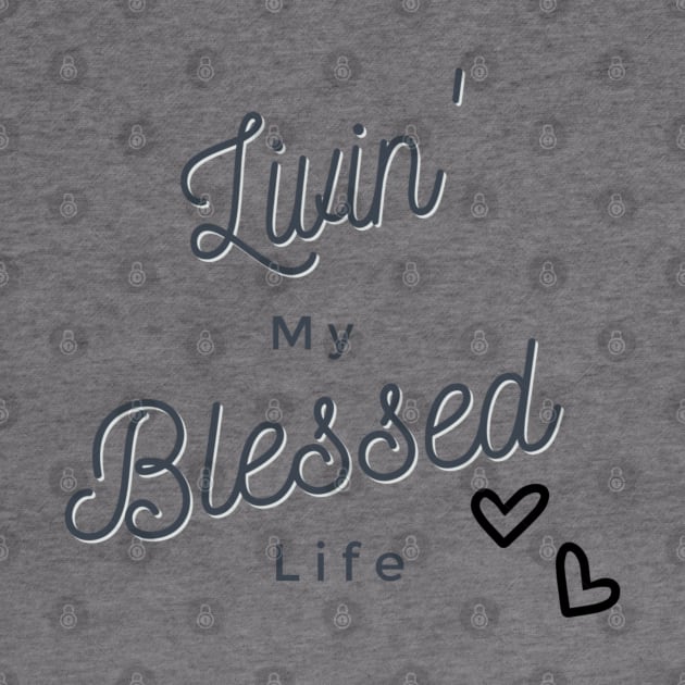 Livin' My Blessed Life by mindingmywellness